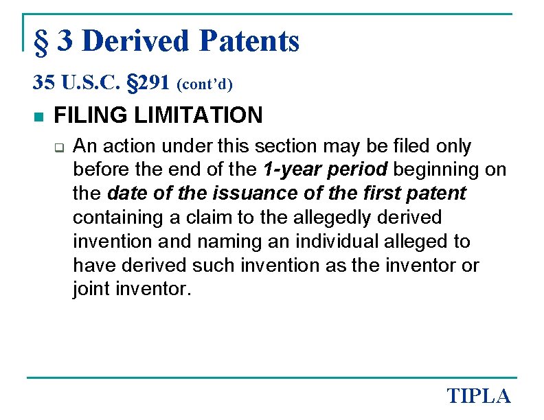 § 3 Derived Patents 35 U. S. C. § 291 (cont’d) n FILING LIMITATION