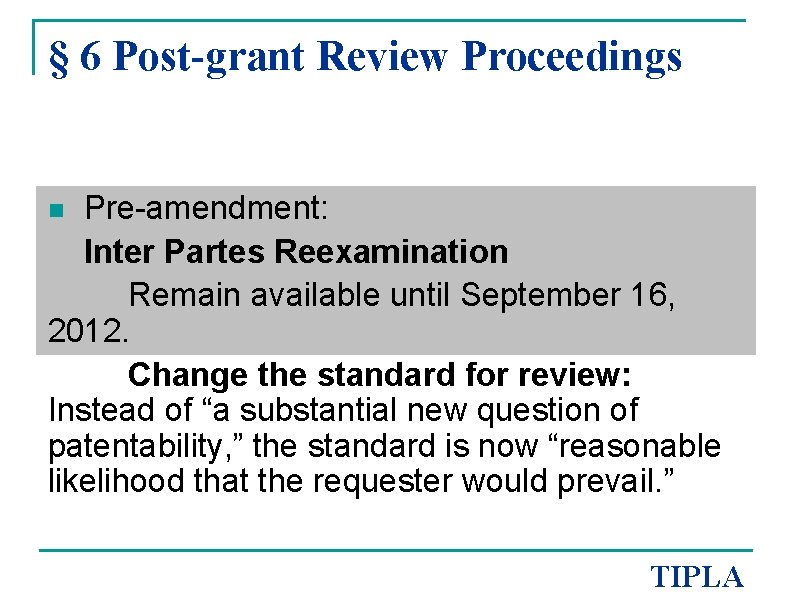 § 6 Post-grant Review Proceedings Pre-amendment: Inter Partes Reexamination Remain available until September 16,