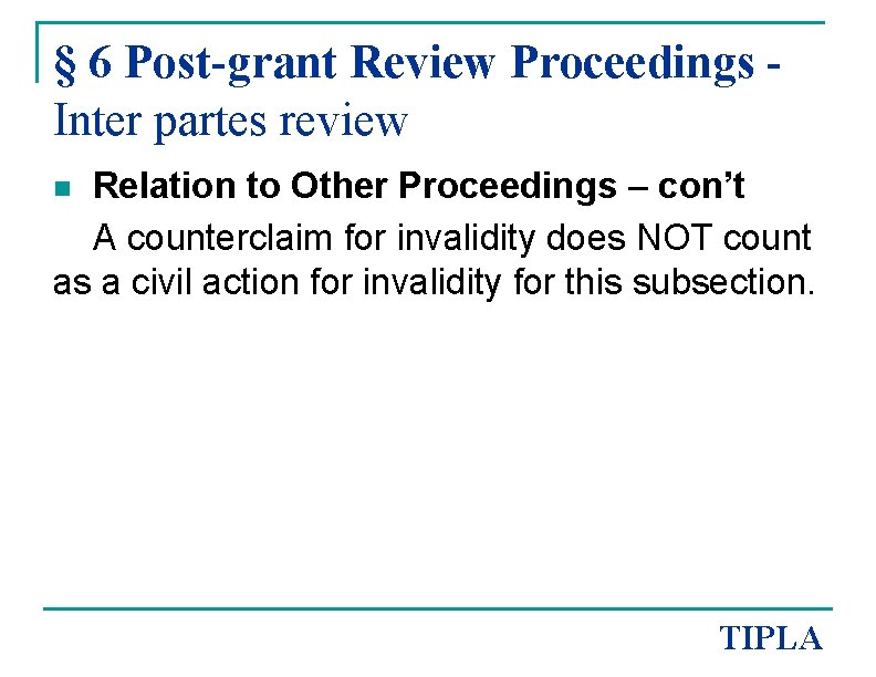 § 6 Post-grant Review Proceedings Inter partes review Relation to Other Proceedings – con’t