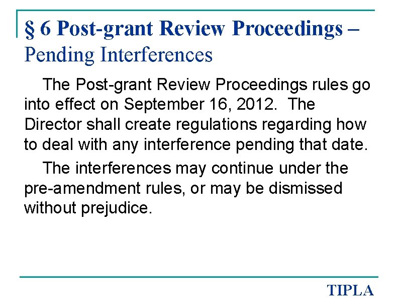 § 6 Post-grant Review Proceedings – Pending Interferences The Post-grant Review Proceedings rules go