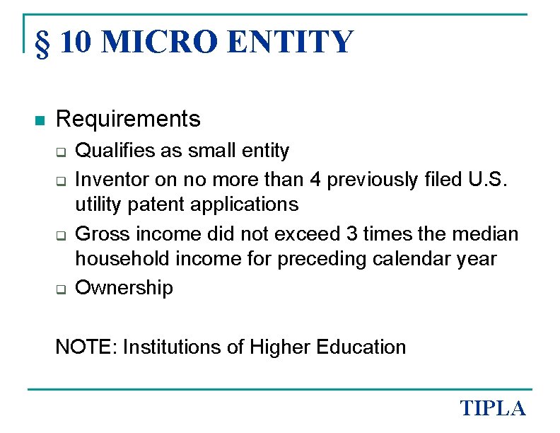 § 10 MICRO ENTITY n Requirements q q Qualifies as small entity Inventor on