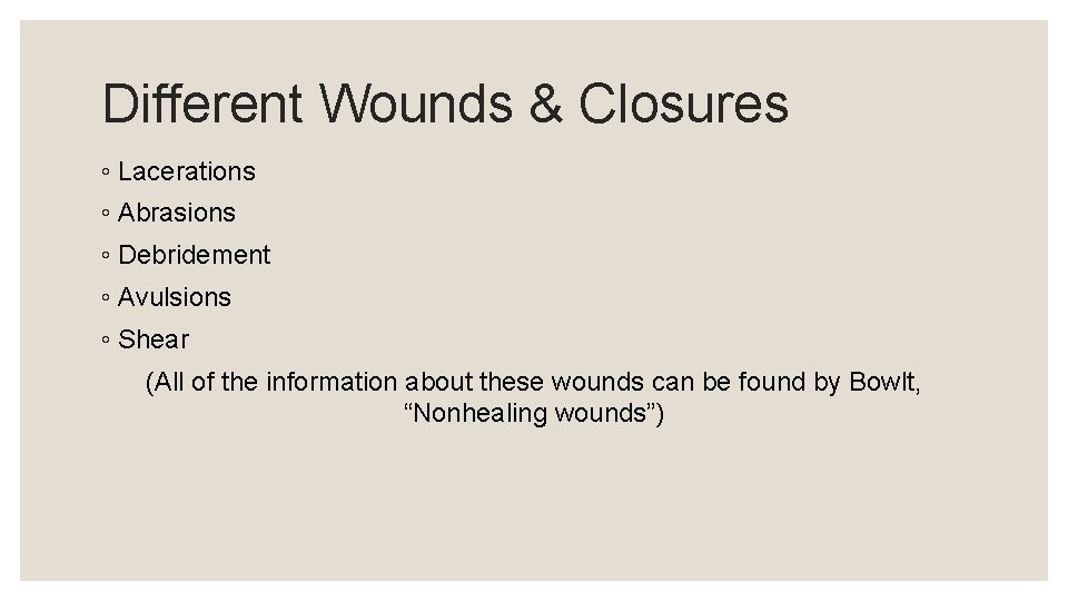 Different Wounds & Closures ◦ Lacerations ◦ Abrasions ◦ Debridement ◦ Avulsions ◦ Shear