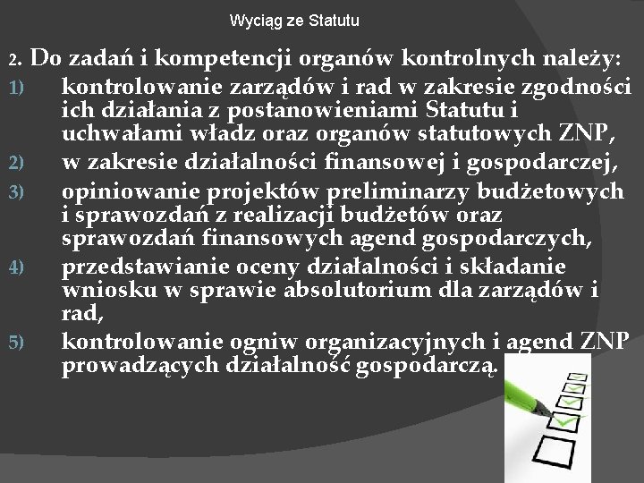 Wyciąg ze Statutu 2. Do zadań i kompetencji organów kontrolnych należy: 1) kontrolowanie zarządów