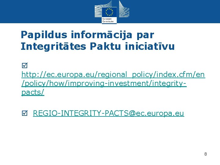 Papildus informācija par Integritātes Paktu iniciatīvu • http: //ec. europa. eu/regional_policy/index. cfm/en /policy/how/improving-investment/integritypacts/ •