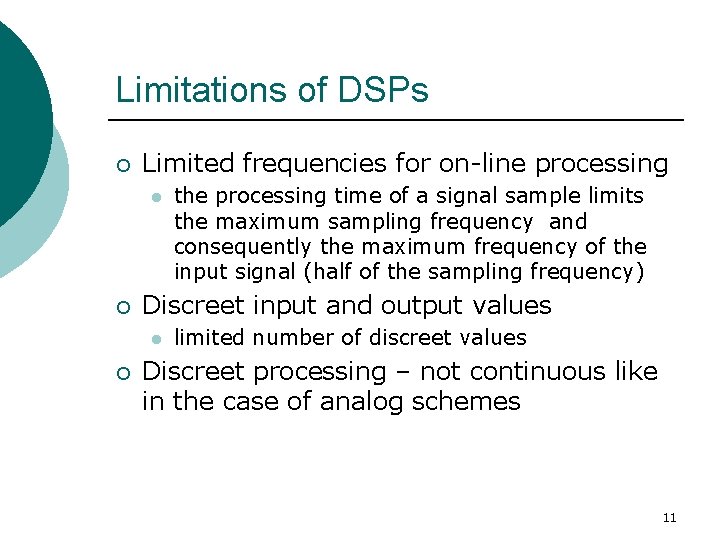 Limitations of DSPs ¡ Limited frequencies for on-line processing l ¡ Discreet input and
