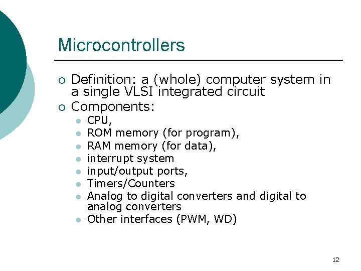 Microcontrollers ¡ ¡ Definition: a (whole) computer system in a single VLSI integrated circuit