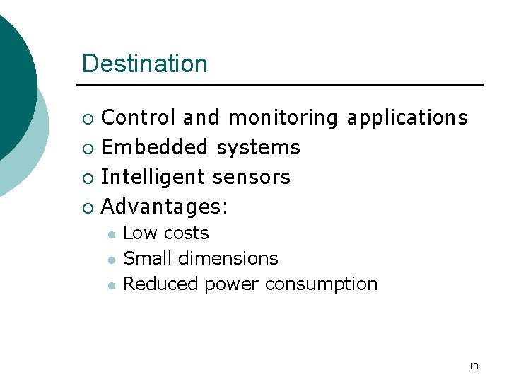 Destination Control and monitoring applications ¡ Embedded systems ¡ Intelligent sensors ¡ Advantages: ¡