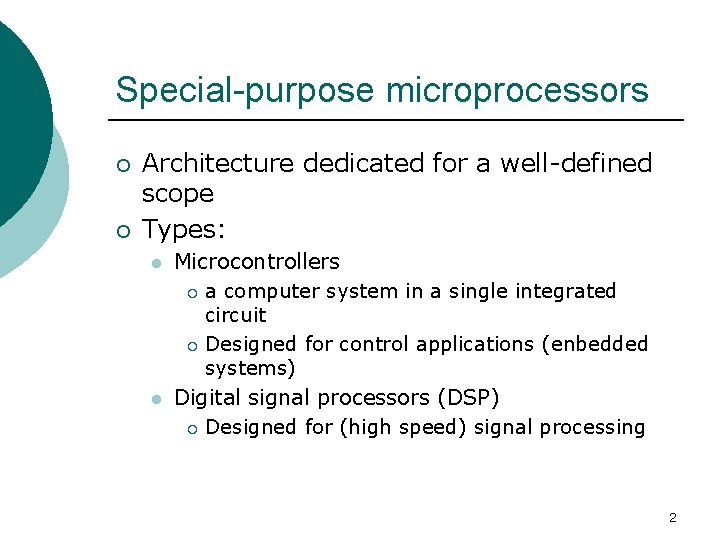 Special-purpose microprocessors ¡ ¡ Architecture dedicated for a well-defined scope Types: l l Microcontrollers