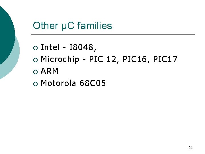 Other μC families Intel - I 8048, ¡ Microchip - PIC 12, PIC 16,