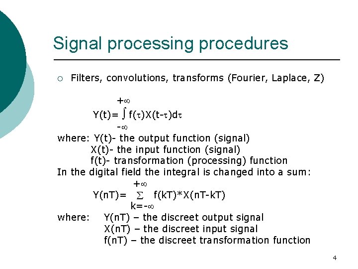 Signal processing procedures ¡ Filters, convolutions, transforms (Fourier, Laplace, Z) + Y(t)= f( )X(t-