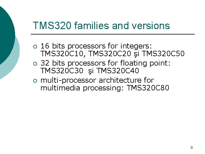 TMS 320 families and versions ¡ ¡ ¡ 16 bits processors for integers: TMS