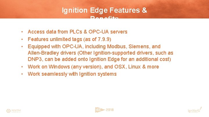 Ignition Edge Features & Benefits • Access data from PLCs & OPC-UA servers •