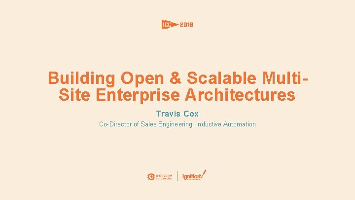 Building Open & Scalable Multi. Site Enterprise Architectures Travis Cox Co-Director of Sales Engineering,