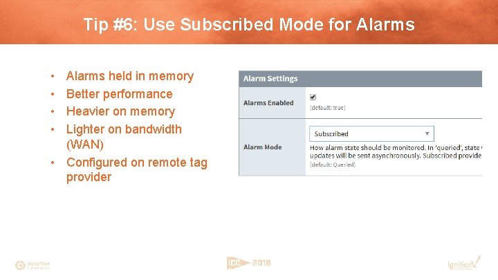 Tip #6: Use Subscribed Mode for Alarms • • Alarms held in memory Better