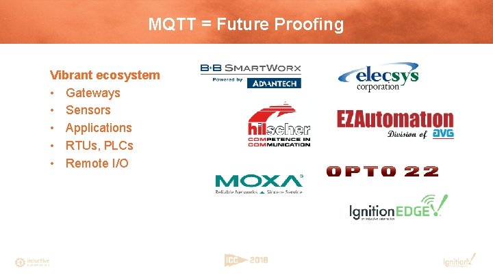 MQTT = Future Proofing Vibrant ecosystem • Gateways • Sensors • Applications • RTUs,