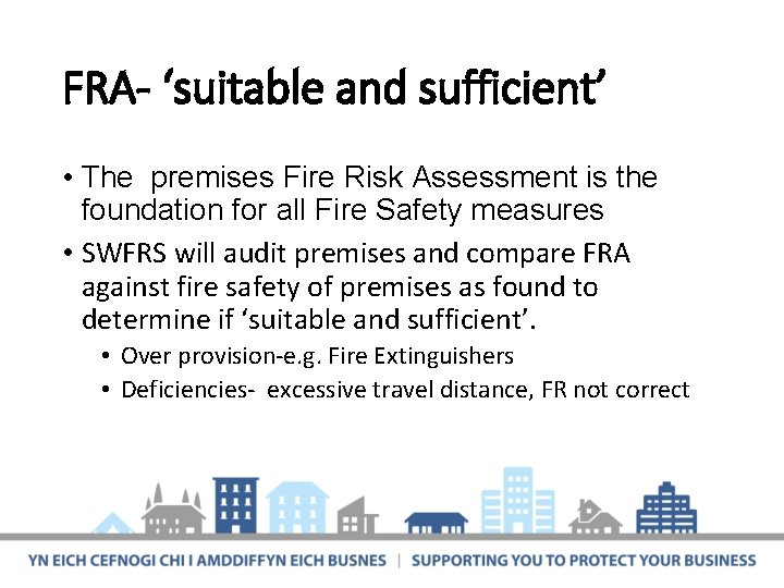 FRA- ‘suitable and sufficient’ • The premises Fire Risk Assessment is the foundation for