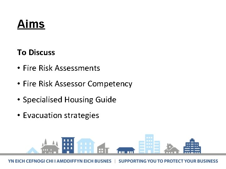 Aims To Discuss • Fire Risk Assessments • Fire Risk Assessor Competency • Specialised