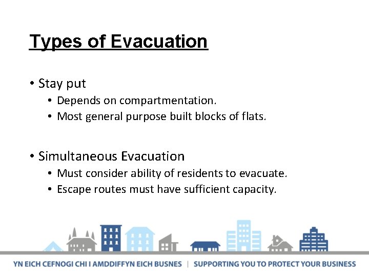 Types of Evacuation • Stay put • Depends on compartmentation. • Most general purpose