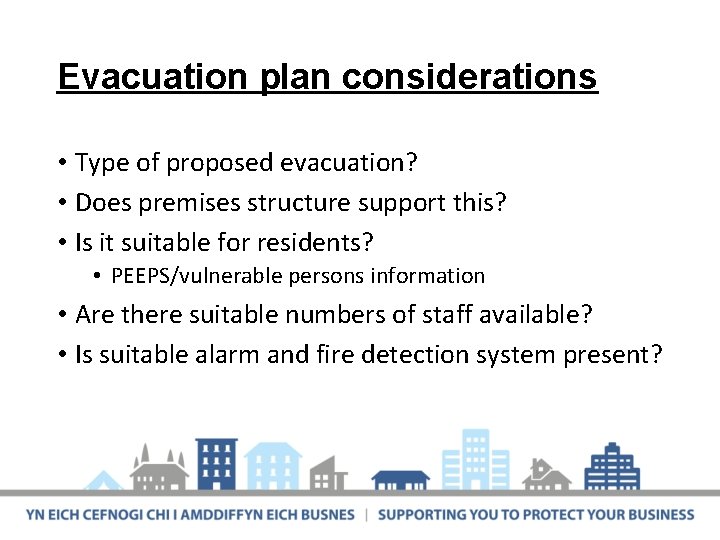 Evacuation plan considerations • Type of proposed evacuation? • Does premises structure support this?
