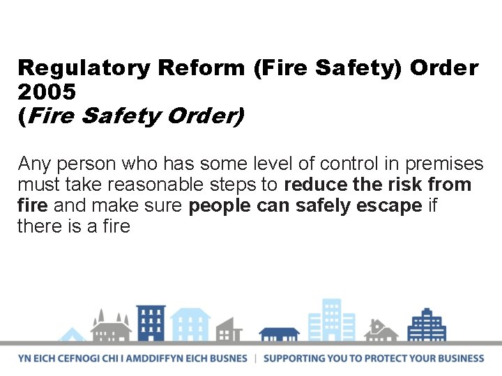 Regulatory Reform (Fire Safety) Order 2005 (Fire Safety Order) Any person who has some