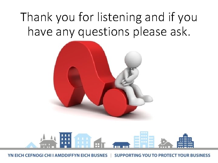 Thank you for listening and if you have any questions please ask. 