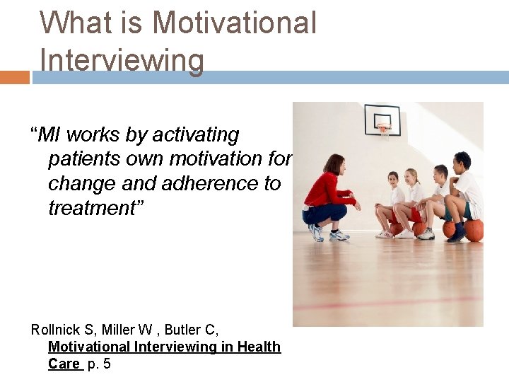 What is Motivational Interviewing “MI works by activating patients own motivation for change and