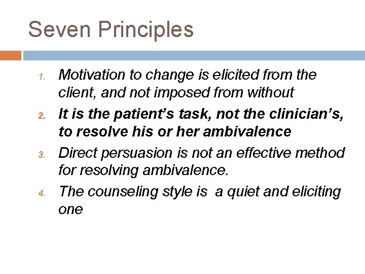 Seven Principles 1. 2. 3. 4. Motivation to change is elicited from the client,