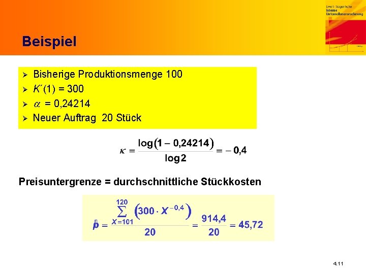 Beispiel Ø Ø Bisherige Produktionsmenge 100 K´(1) = 300 a = 0, 24214 Neuer