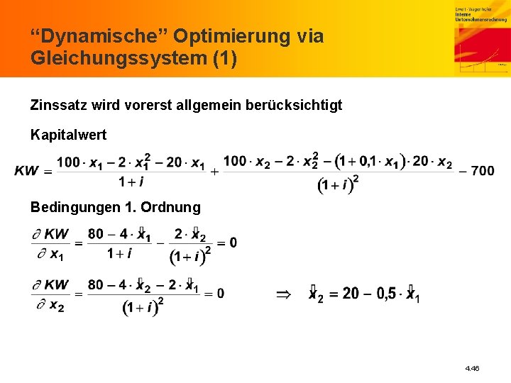 “Dynamische” Optimierung via Gleichungssystem (1) Zinssatz wird vorerst allgemein berücksichtigt Kapitalwert Bedingungen 1. Ordnung