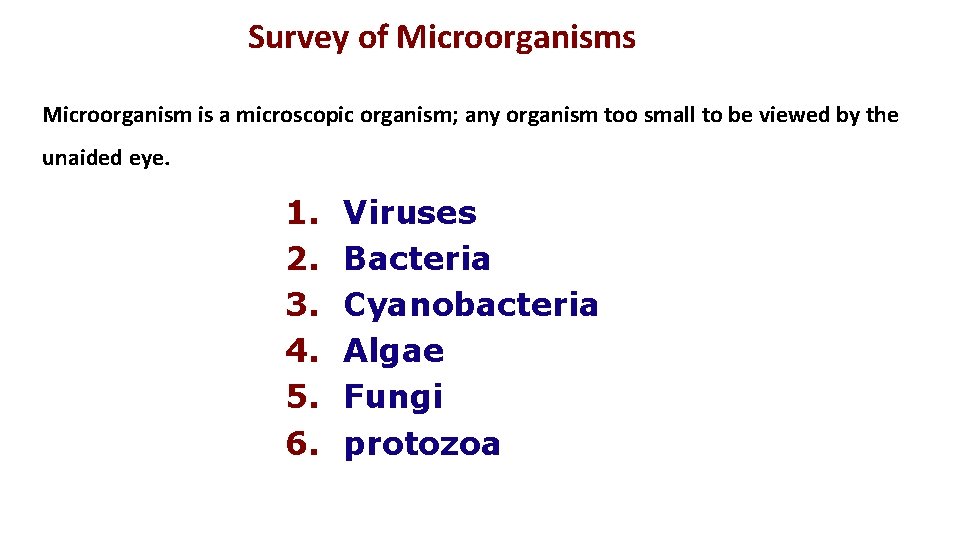 Survey of Microorganisms Microorganism is a microscopic organism; any organism too small to be