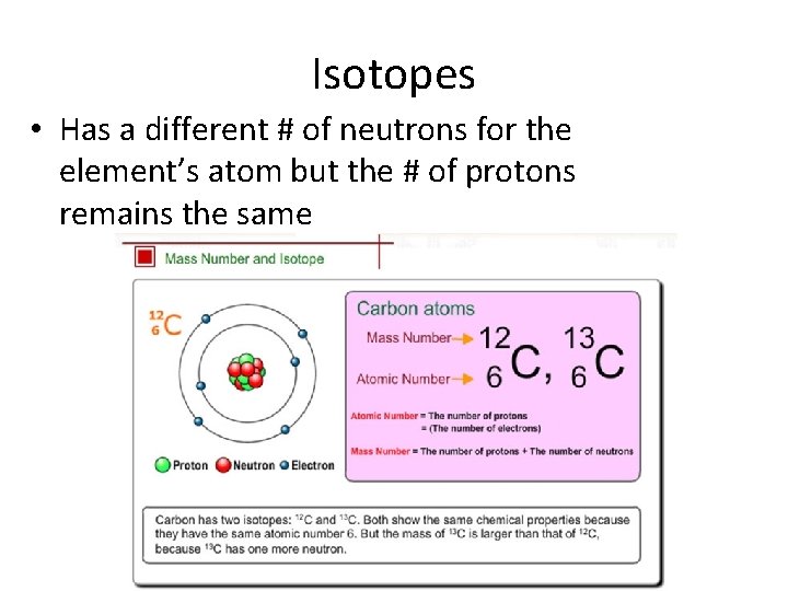 Isotopes • Has a different # of neutrons for the element’s atom but the