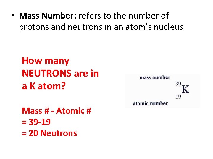  • Mass Number: refers to the number of protons and neutrons in an
