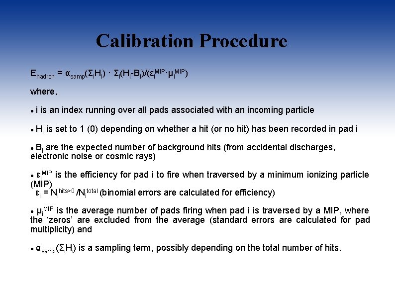 Calibration Procedure Ehadron = αsamp(Σi. Hi) · Σi(Hi-Bi)/(εi. MIP·μi. MIP) where, i is an