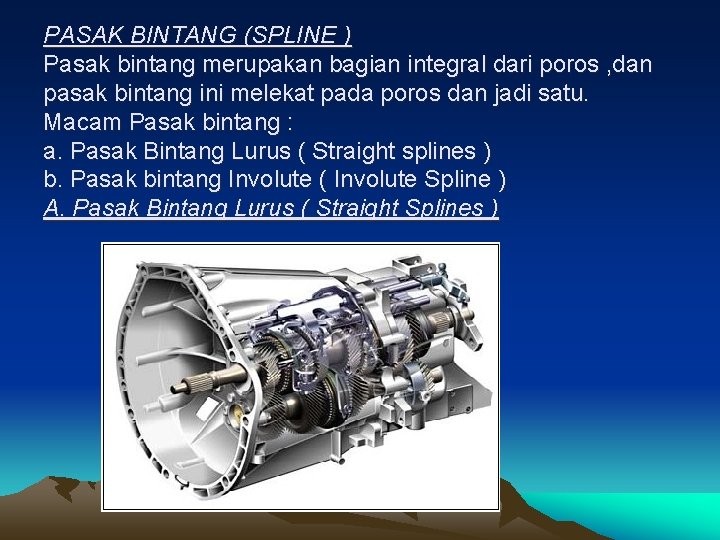 PASAK BINTANG (SPLINE ) Pasak bintang merupakan bagian integral dari poros , dan pasak