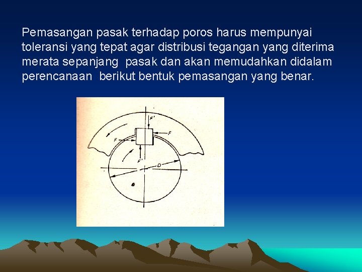 Pemasangan pasak terhadap poros harus mempunyai toleransi yang tepat agar distribusi tegangan yang diterima