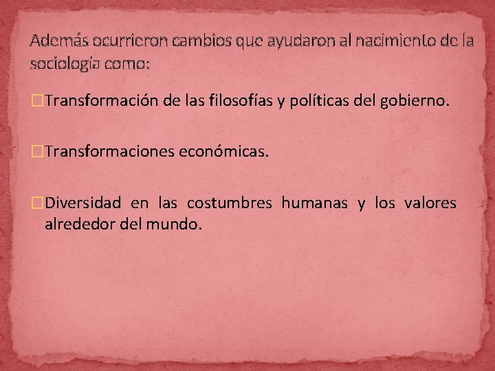 Además ocurrieron cambios que ayudaron al nacimiento de la sociología como: �Transformación de las