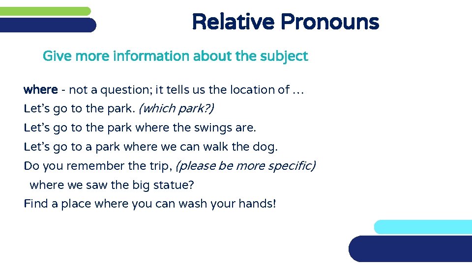 Relative Pronouns Give more information about the subject where - not a question; it