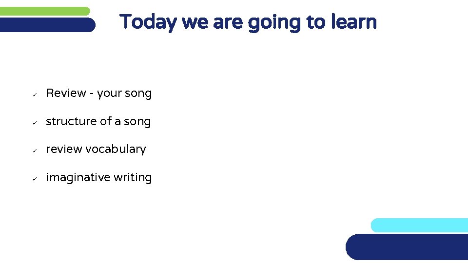 Today we are going to learn ü Review - your song ü structure of