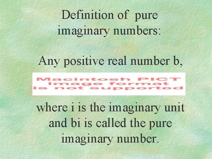 Definition of pure imaginary numbers: Any positive real number b, where i is the