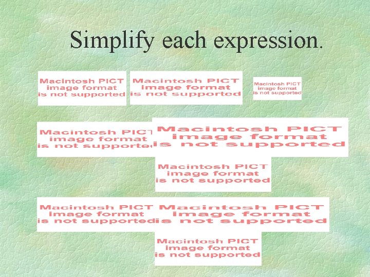 Simplify each expression. 
