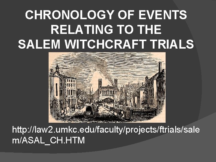 CHRONOLOGY OF EVENTS RELATING TO THE SALEM WITCHCRAFT TRIALS http: //law 2. umkc. edu/faculty/projects/ftrials/sale