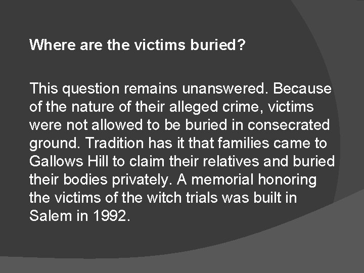 Where are the victims buried? This question remains unanswered. Because of the nature of