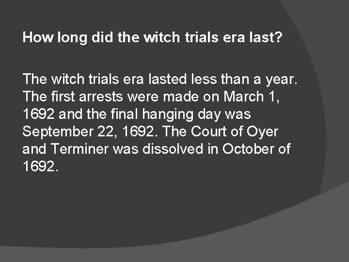 How long did the witch trials era last? The witch trials era lasted less