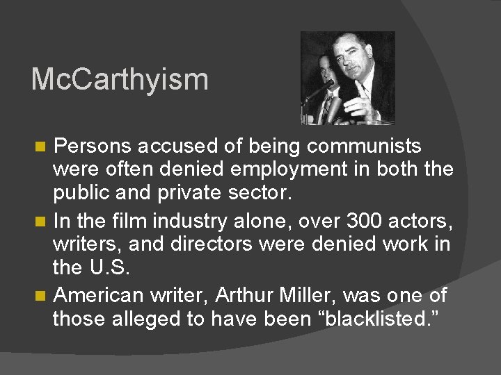 Mc. Carthyism Persons accused of being communists were often denied employment in both the