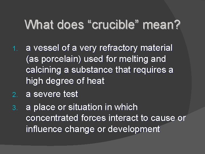 What does “crucible” mean? 1. 2. 3. a vessel of a very refractory material
