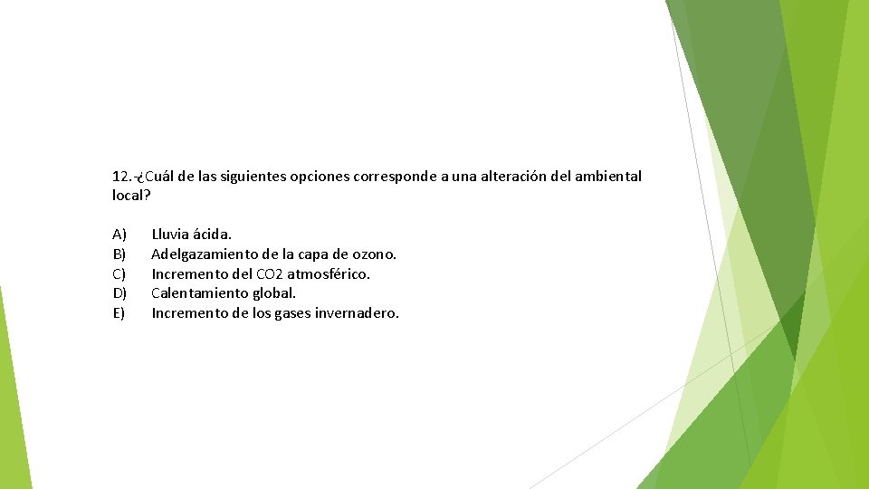 12. -¿Cuál de las siguientes opciones corresponde a una alteración del ambiental local? A)