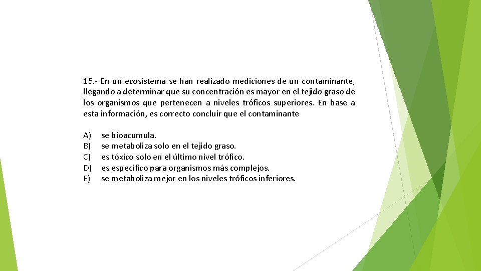 15. - En un ecosistema se han realizado mediciones de un contaminante, llegando a