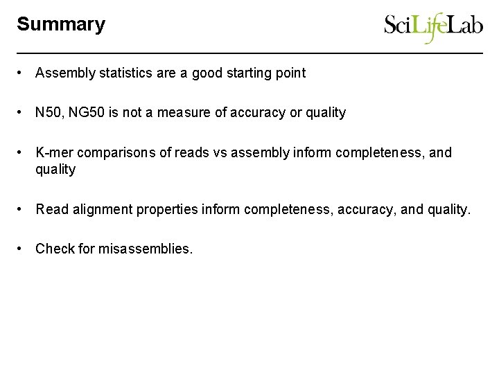 Summary • Assembly statistics are a good starting point • N 50, NG 50