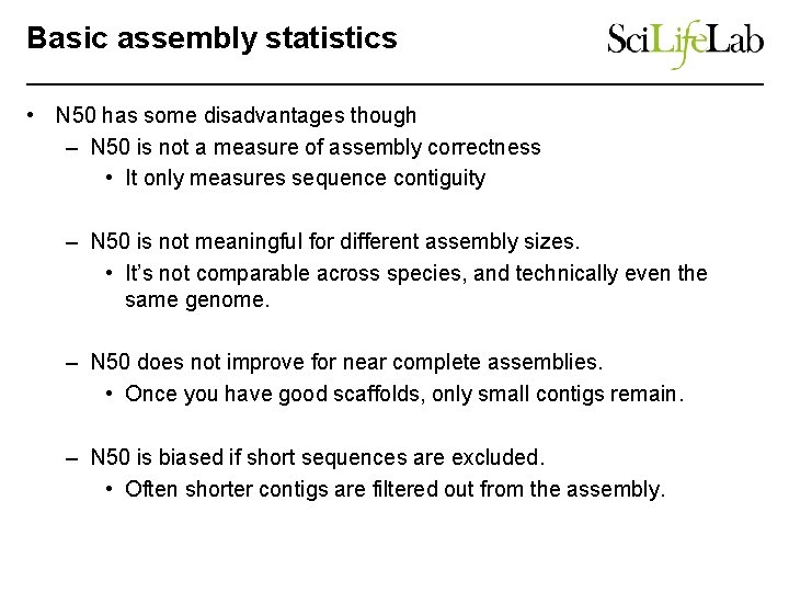 Basic assembly statistics • N 50 has some disadvantages though – N 50 is