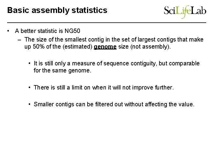 Basic assembly statistics • A better statistic is NG 50 – The size of